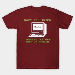Have You Tried Turning It Off And On Again? T-Shirt